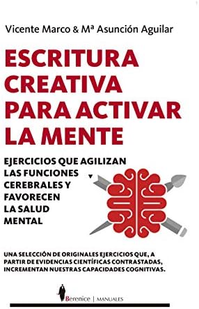 Escritura creativa para activar la mente: Ejercicios que agilizan las funciones cerebrales y favorecen la salud mental (Manuales)