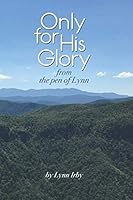 Only for His Glory: from the pen of Lynn 1692840894 Book Cover