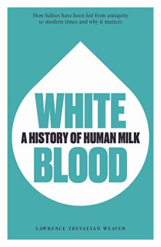 White Blood: A History Of Human Milk