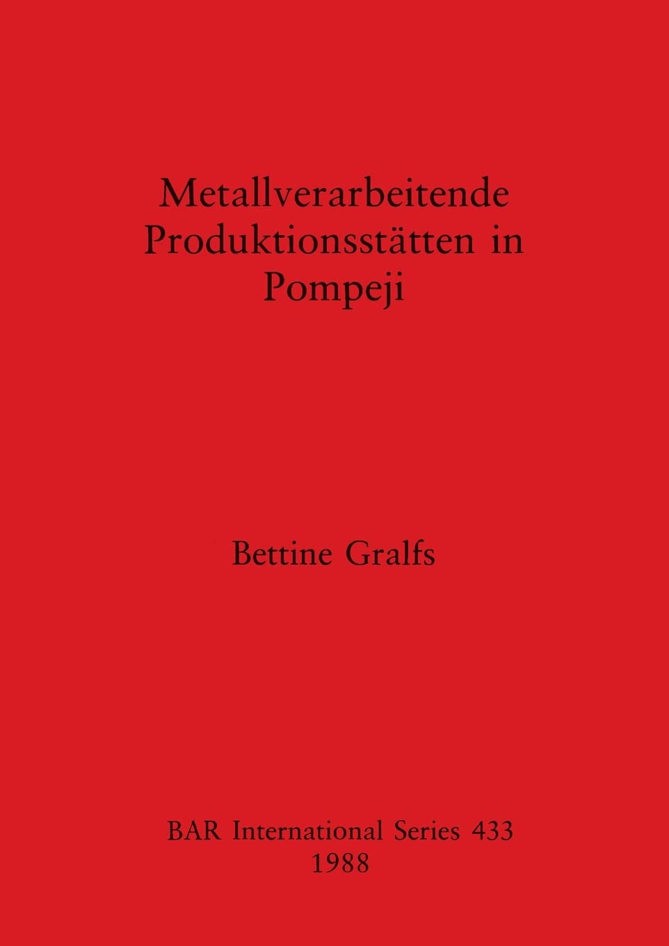 Metallverarbeitende Produktionsstätten in Pompeji: 433 (British Archaeological Reports International Series)