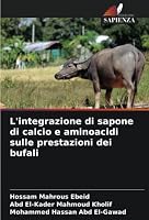L'integrazione di sapone di calcio e aminoacidi sulle prestazioni dei bufali 6205273861 Book Cover