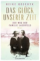 Das Glück unserer Zeit. Der Weg der Familie Lagerfeld 3442206324 Book Cover