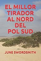 EL MILLOR TIRADOR AL NORD DEL POL SUD (Catalan Edition) B08DBNH87B Book Cover