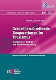  Grenzüberschreitende Kooperationen im Tourismus: Strategien zur Produkt- und Angebotsentwicklung (Schriften zu Tourismus und Freizeit 18)