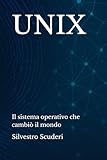 UNIX: Il sistema operativo che cambiò il mondo