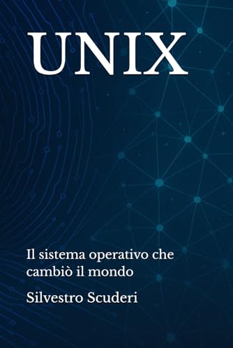 UNIX: Il sistema operativo che cambiò il mondo
