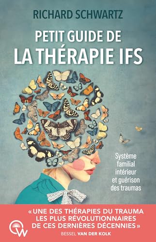 Petit guide de la thérapie IFS: Système familial intérieur et guérison des traumas