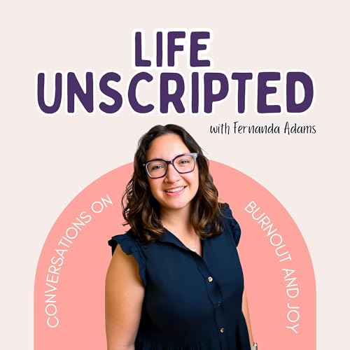 Life Unscripted: Conversations on Burnout & Joy cover art