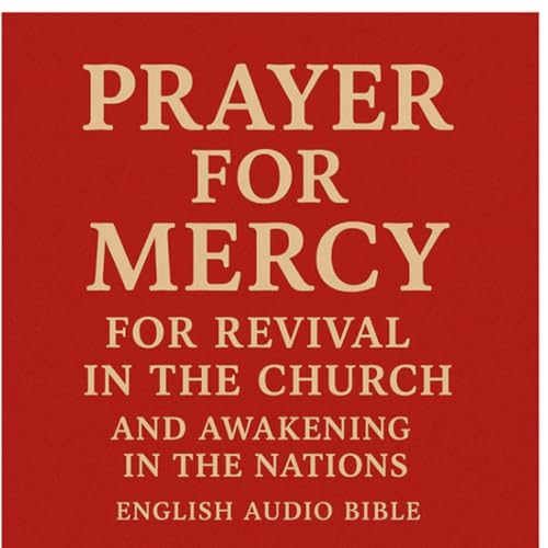 Prayer for Mercy for Revival in the Church and Awakening in the Nations