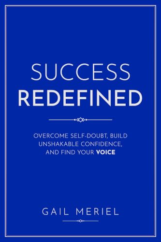 Success Redefined: Overcome Self-Doubt, Build Unshakable Confidence, and Find Your VOICE