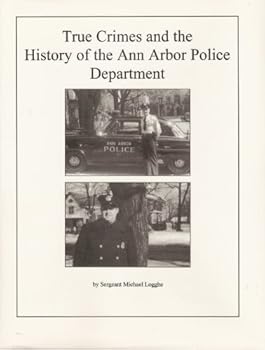 True Crimes and the History of the Ann Arbor Police Department