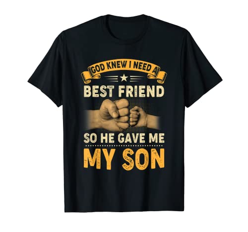 God Knew I Needed Best Friend So He Gave Me My Son Men Gift T-Shirt