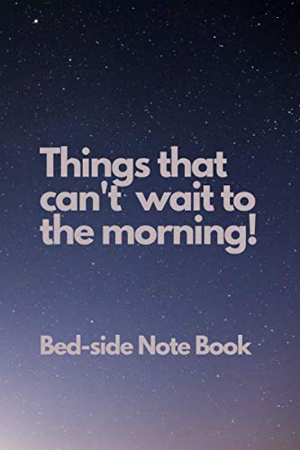 Things That Can't Wait To The Morning!: My Bed-side Notebook