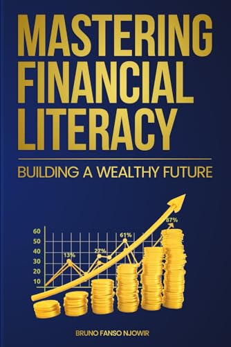 Mastering Financial Literacy: Building a Wealthy Future