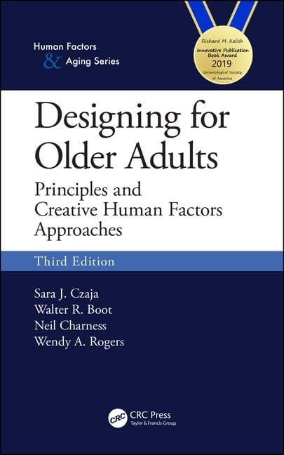 Designing for Older Adults: Principles and Creative Human Factors Approaches, Third Edition (Human Factors and Aging Series)      3rd Edition