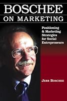 Boschee on Marketing: Positioning & Marketing Strategies for Social Entrepreneurs 0977751015 Book Cover