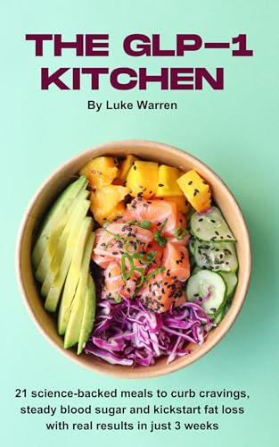 The GLP-1 Kitchen: 21 science-backed meals to curb cravings, steady