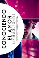 Conociendo el amor: I. Entre luces y sombras B0B28N3ZTC Book Cover