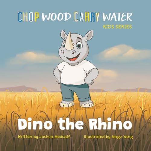 Dino the Rhino (Chop Wood Carry Water: A Children’s Series)