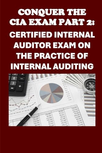 Conquer the CIA Exam Part 2: Your Guide to the Certified Internal Auditor Exam on the Practice of Internal Auditing