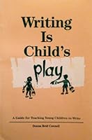 Writing is Child's Play: A Guide for Teaching Young Children to Write 0886711959 Book Cover