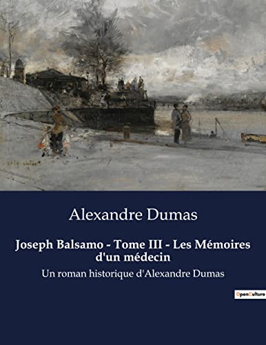 Joseph Balsamo - Tome III - Les Mémoires d'un médecin: Un roman historique d'Alexandre Dumas (French Edition)