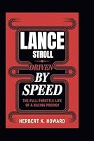 LANCE STROLL: Driven by Speed - The Full-Throttle Life of a Racing Prodigy B0DFWBYTQ9 Book Cover