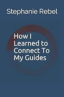 How I Learned to Connect To My Guides 1521560137 Book Cover