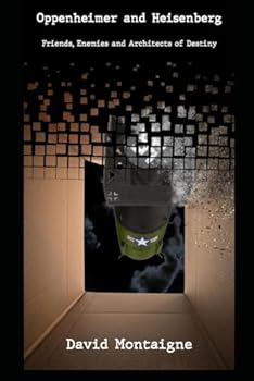 Paperback Oppenheimer and Heisenberg: Friends, Enemies and Architects of Destiny: Extended Version Book