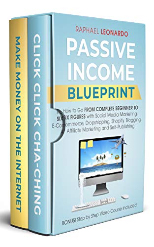 Passive Income Blueprint: How to Go From Complete Beginner to Six...