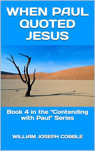 When Paul Quoted Jesus: Book 4 in the "Contending with Paul" Series (The Contending With Paul Series)