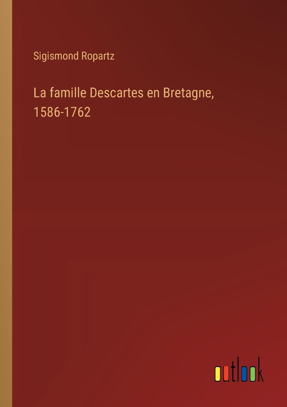 La famille Descartes en Bretagne, 1586-1762