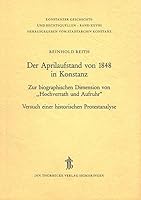 Der Aprilaufstand Von 1848 in Konstanz: Zur Biographischen Dimension Von 'Hochverrath Und Aufruhr'. Versuch Einer Historischen Protestanalyse 379956828X Book Cover