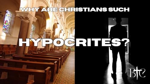 Why Are Christians Such Hypocrites? | BCP9