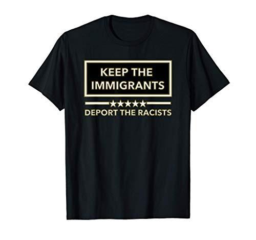 Keep the Immigrants - Deport the Racists Maglietta