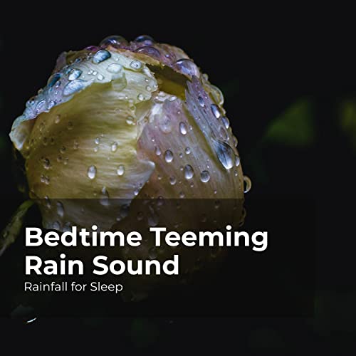 Bedtime Teeming Rain Sound by Rainfall for Sleep & Rain Shower & Rain