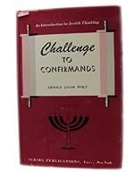 CHALLENGE TO CONFIRMANDS AN INTRODUCTION TO JEWISH THINKING THIRD EDITION REVISED AND ENLARGED B00BAL1UIO Book Cover