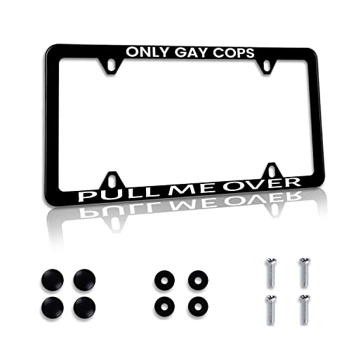 1 Pack Funny License Plate Frame Only Gay Cops Pull Me Over Humorous Text License Plate Holder Stainless Steel Parts Decor with Screws 12.3 x 6.3 for Men Women