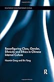 Reconfiguring Class, Gender, Ethnicity and Ethics in Chinese Internet Culture (Routledge Contemporary China Series)