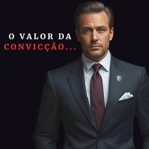 O Valor da Convic&ccedil;&atilde;o