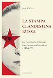 La stampa clandestina russa. Da Pasternak a Solženicyn. La letteratura del samidzat (1957-1976)
