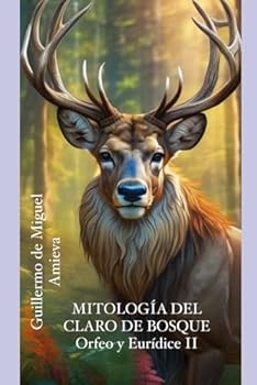 Paperback MITOLOGÍA DEL CLARO DE BOSQUE: ORFEO Y EURÍDICE II (Spanish Edition) [Spanish] Book
