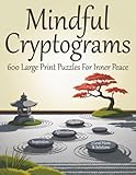 Mindful Cryptogram Puzzles for Adults: Inspirational Large Print Brainteasers to Challenge Your Mind and Unlock Inner Peace