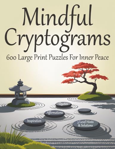 Mindful Cryptogram Puzzles for Adults: Inspirational Large Print Brainteasers to Challenge Your Mind and Unlock Inner Peace