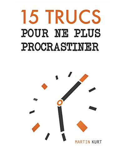 Télécharger 15 trucs pour ne plus procrastiner: Stop à la procrastination Francais PDF
