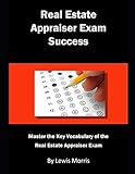 Real Estate Appraiser Exam Success: Master the Key Vocabulary of the Real Estate Appraiser Exam