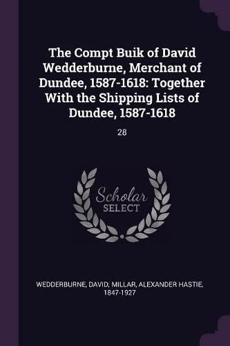 The Compt Buik of David Wedderburne, Merchant of Dundee, 1587-1618: Together With the Shipping Lists of Dundee, 1587-1618: 28