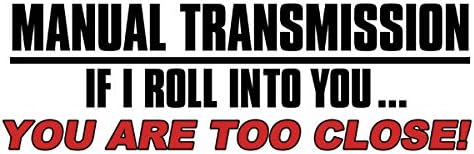 White: Manual Transmission Bumper Sticker (If I roll Into You Too Close Vinyl Decal Drive Stick Shift Gears for Cars, Trucks (3 x 9 inch)