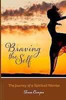 Braving The Self: The Journey Of A Spiritual Warrior 1793242844 Book Cover