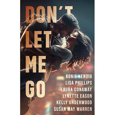 Don't Let Me Go: Four heart-pounding stories of protectors, bodyguards, and the heroes who risk it all.